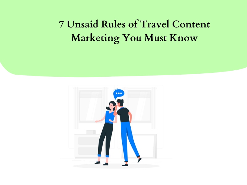 7 Unsaid Rules of Travel Content Marketing You Must Know